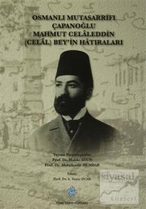 Osmanlı Mutasarrıfı Çapanoğlu Mahmut Celaleddin (Celal) Bey'in Hatıraları