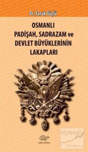 Osmanlı Padişah Sadrazam ve Devlet Büyüklerinin Lakapları