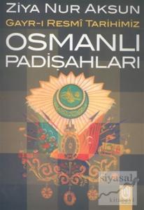 Osmanlı Padişahları Gayr-ı Resmi Tarihimiz