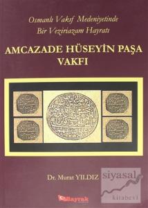 Osmanlı Vakıf Medeniyetinde Bir Veziriazam Hayratı Amcazade Hüseyin Paşa Vakfı