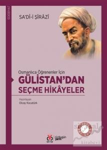 Osmanlıca Öğrenenler İçin Gülistan'dan Seçme Hikayeler