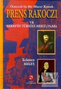 Osmanlı'da Bir Macar Konuk Prens Rakoczi ve Mikes'in Türkiye Mektupları (Ciltli)