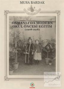 Osmanlı'da Modern Okul Öncesi Eğitim (1908-1918)
