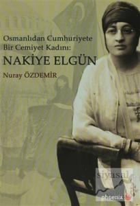 Osmanlıdan Cumhuriyete Bir Cemiyet Kadını: Nakiye Elgün