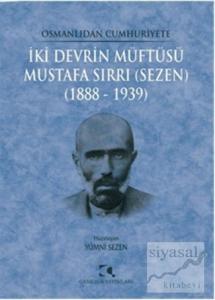 Osmanlıdan Cumhuriyete İki Devrin Müftüsü Mustafa Sırrı (Sezen) 1888 - 1939
