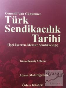 Osmanlı'dan Günümüze Türk Sendikacılık Tarihi Osmanlı'dan Günümüze Türk Sendikacılık Tarihi