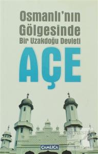 Osmanlı'nın Gölgesinde Bir Uzakdoğu Devleti Açe