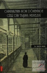 Osmanlı'nın Son Döneminde Gizli Din Taşıma Meselesi