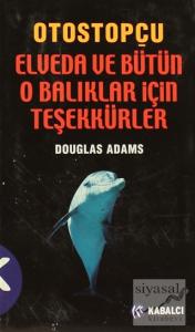 Otostopçu 4. Kitap: Elveda ve Bütün O Balıklar İçin Teşekkürler