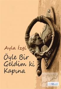 Öyle Bir Geldim Ki Kapına