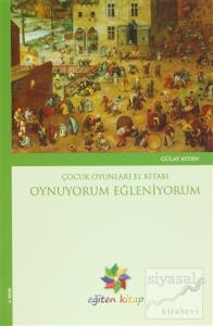 Oynuyorum Eğleniyorum - Çocuk Oyunları El Kitabı