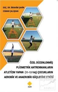 Özel Düzenlenmiş Pliometrik Antremanların Atletizm Yapan (11-13 Yaş) Çocukların Aerobik ve Anaerobik Güçlerine Etkisi