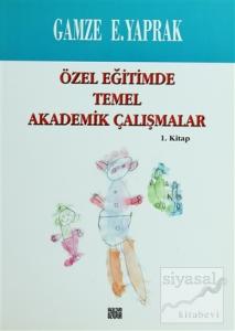 Özel Eğitimde Temel Akademik Çalışmalar  (1. Kitap)