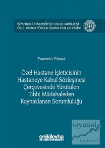 Özel Hastane İşleticisinin Hastaneye Kabul Sözleşmesi Çerçevesinde Yürütülen Tıbbi Müdahaleden Kaynaklanan Sorumluluğu (Ciltli)