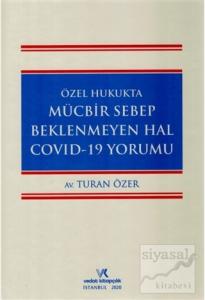 Özel Hukukta Mücbir Sebep Beklenmeyen Hal Covid-19 Yorumu