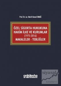 Özel Sigorta Hukukuna Hakim İlke ve Kurumlar (1975-2016) Makaleler - Tebliğler (Ciltli)