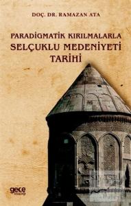 Paradigmatik Kırılmalarla Selçuklu Medeniyeti Tarihi