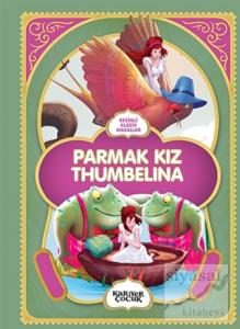 Parmak Kız Thumbelina - Resimli Klasik Masallar Parmak Kız Thumbelina - Resimli Klasik Masallar
