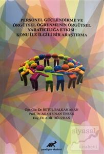 Personel Güçlendirme ve Örgütsel Öğrenmenin Örgütsel Yaratıcılığa Etkisi: Konu İle İlgili Bir Araştırma