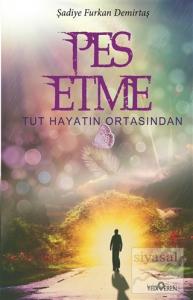 Pes Etme Tut Hayatın Ortasından