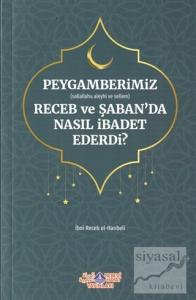 Peygamberimiz (s.a.v.) Receb ve Şaban'da Nasıl İbadet Ederdi?