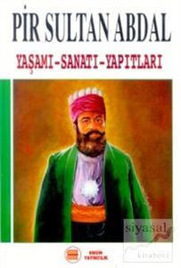 Pir Sultan Abdal Yaşamı - Sanatı - Yapıtları