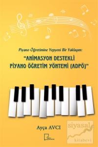 Piyano Öğretimine Yepyeni Bir Yaklaşım: Animasyon Destekli Piyano Öğretim Yöntemi (ADPÖ)