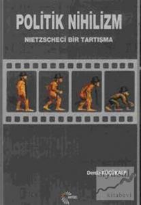 Politik Nihilizm Nietzscheci Bir Tartışma