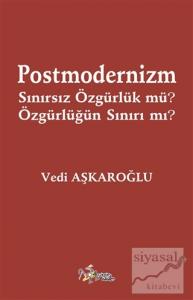 Postmodernizm Sınırsız Özgürlük mü? Özgürlüğün Sınırı mı?