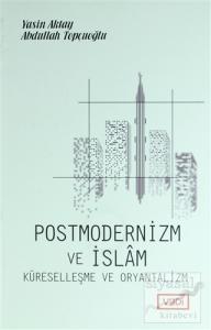 Postmodernizm ve İslam Küreselleşme ve Oryantalizm