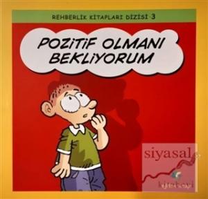 Pozitif Olmanı Bekliyorum - Rehberlik Kitapları Dizisi 3