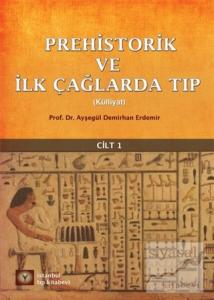 Prehistorik ve İlk Çağlarda Tıp Cilt - 1