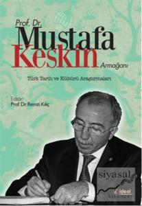 Prof. Dr. Mustafa Keskin Armağanı: Türk Tarih ve Kültürü Araştırmaları (Ciltli)