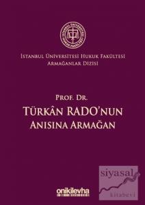 Prof. Dr. Türkan Rado'nun Anısına Armağan İstanbul Üniversitesi Hukuk Fakültesi Armağanlar Dizisi: 3 (Ciltli)