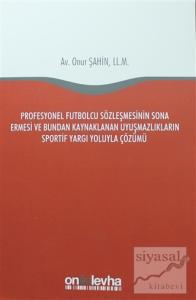 Profesyonel Futbolcu Sözleşmesinin Sona Ermesi ve Bundan Kaynaklanan Uyuşmazlıkların Sportif Yargı Yoluyla Çözümü