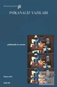 Psikanaliz Yazıları 36 - Psikanaliz ve Yorum