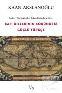 Radloff Sözlüğünden Çıkan Bulgulara Göre Batı Dillerinin Kökündeki Güçlü Türkçe