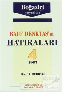 Rauf Denktaş'ın Hatıraları Cilt: 4 1967 Arşiv Belgeleri ve Notlarla O Günler