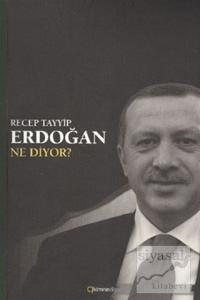 Recep Tayyip Erdoğan Ne Diyor?