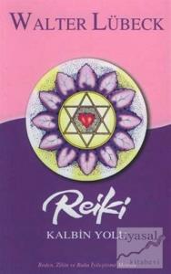 Reiki Kalbin Yolu Beden, Zihin ve Ruhu İyileştirme Metodu