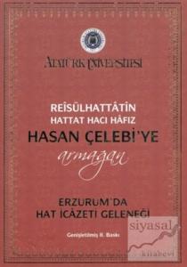 Reisülhattatin Hattat Hacı Hafız Hasan Çelebiye Armağan Erzurum'da Hat İcazeti Geleneği (Ciltli)