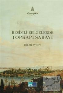 Resimli Belgelerde Topkapı Sarayı