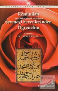 Resulullah Sevmeyi Sevenlerinden Öğrenelim
