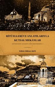 Ritüelleri ve Anlatılarıyla Kutsal Mekanlar