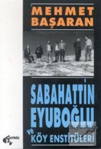 Sabahattin Eyuboğlu ve Köy Enstitüleri Tonguç'a ve Yakınlarına Mektuplarıyla