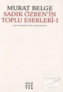 Sadık Özben'in Toplu Eserleri - 1