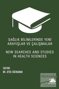 Sağlık Bilimlerinde Yeni Arayışlar ve Çalışmalar - New Searches and Studies in Health Sciences