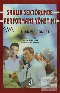Sağlık Sektöründe Performans Yönetimi Türkiye Örneği Sağlık Sektöründe Performans Yönetimi Türkiye Örneği