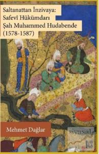 Saltanattan İnzivaya: Safevi Hükümdarı Şah Muhammed Hudabende (1578-1587)