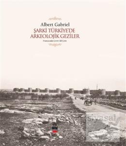 Şarki Türkiye'de Arkeolojik Geziler